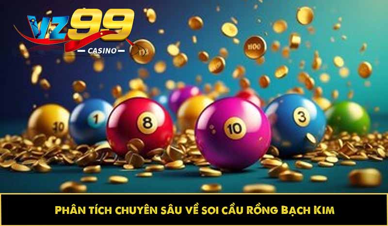 Phân tích chuyên sâu về soi cầu Rồng Bạch Kim