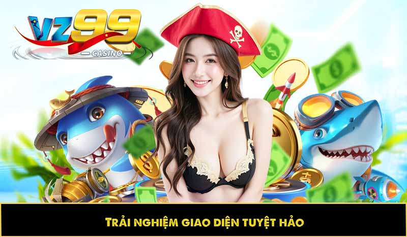 Trải nghiệm giao diện tuyệt hảo