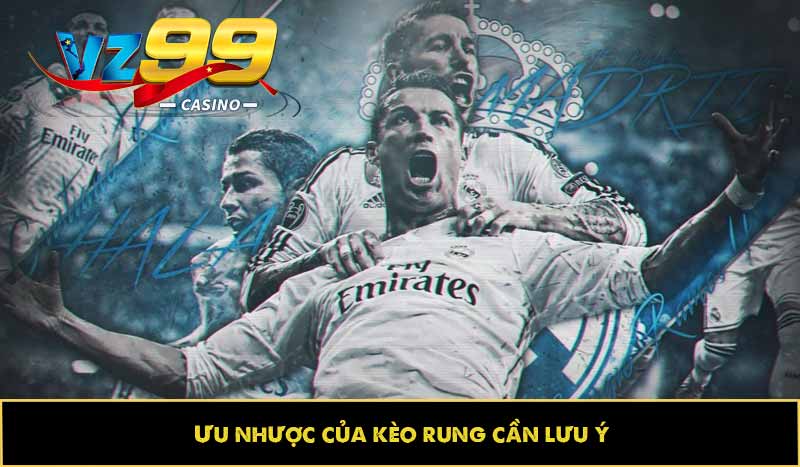 Ưu nhược của kèo rung cần lưu ý